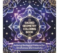 Sacred Geometry Coloring Book: Relaxing Geometric Patterns for Mindfulness and Creativity
