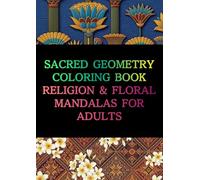 Sacred Geometry Coloring Book Religion & Floral Mandalas for Adults: A Global Collection of Peaceful Patterns Inspired by World Cultures, Spiritual Motifs, and Flowers