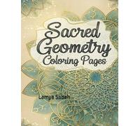 Sacred Geometry Coloring Pages: Healing Mandalas, Ancient Symbols, and Spiritual Designs to Awaken Inner Peace