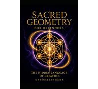 Sacred Geometry for Beginners - The Hidden Language of Creation