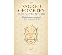 Sacred Geometry: From the First Circle to the Tree of Life: A Step-by-Step Journey through Form, Number, and Spirit