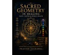 Sacred Geometry in Healing: Vastu, Yantra & Human Health (The Modern Ayurvedic Living)