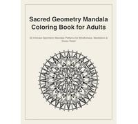 Sacred Geometry Mandala Coloring Book for Adults: 30 Intricate Geometric Mandala Patterns for Mindfulness, Meditation & Stress Relief