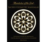 SACRED GEOMETRY MANDALAS: 42 Sacred Geometry Mandalas for Relaxation and Mindful Coloring (Mandalas of the Soul - Coloring Books for Relaxation and Mindfulness)