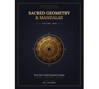 Sacred Geometry & Mandalas: Volume Two: 50 All-New Verified-Symmetric Coloring Designs for Adults - Single-Sided, Calm to Intricate