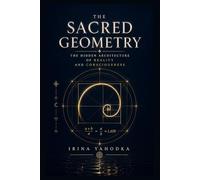 Sacred Geometry: The Hidden Architecture of Reality and Consciousness (The Sacred Form)