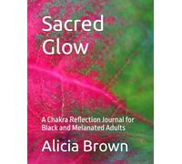 Sacred Glow: A Chakra Reflection Journal for Black and Melanated Adults