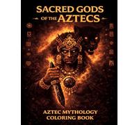 SACRED GODS OF THE AZTECS: 50 Aztec Gods Coloring Designs for Adults and Teens An Aztec mythology coloring book featuring powerful gods, sacred ... (Sacred Animals & Mythology Coloring Books)
