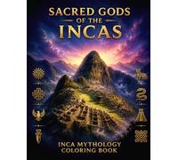 SACRED GODS OF THE INCAS: 50 Inca Mythology Coloring Designs for Adults and Teens Featuring sacred gods, mystical animals, ancient spirits, legendary ... (Sacred Animals & Mythology Coloring Books)