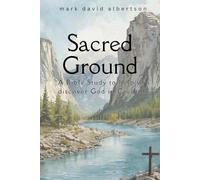 Sacred Ground: A Bible Study to Help You Discover God in Creation (Bible Studies by Mark David Albertson)