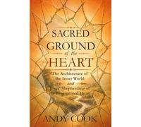 Sacred Ground of the Heart: The Architecture of the Inner World and Jesus' Shepherding of the Fragmented Heart