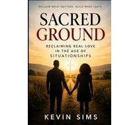 Sacred Ground: Reclaiming Real Love in the Age of Situationships