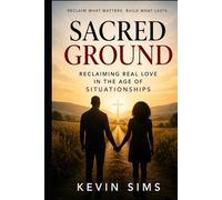 Sacred Ground: Reclaiming Real Love in the Age of Situationships