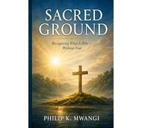 Sacred Ground: Recognising What Is Holy - Without Fear (The Foundations of Order)