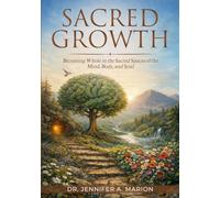 Sacred Growth: Becoming Whole in the Sacred Spaces of the Mind, Body, and Soul