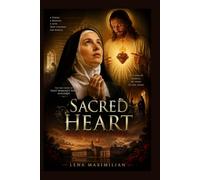 Sacred Heart: His Reign Has No End: The Story of Saint Margaret Mary Alacoque and the Divine Revelations that Shaped Catholic Devotion