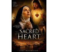 Sacred Heart: His Reign Has No End: The Story of Saint Margaret Mary Alacoque and the Divine Revelations that Shaped Catholic Devotion