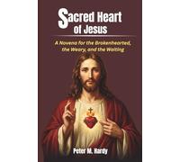 Sacred Heart of Jesus: A Novena for the Brokenhearted, the Weary, and the Waiting: 2 (Catholic Devotional Series)