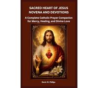 SACRED HEART OF JESUS NOVENA AND DEVOTIONS: A Complete Catholic Prayer Companion for Mercy, Healing, and Divine Love (The Catholic Prayer & Intercession Series)