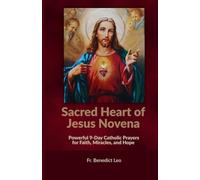 Sacred Heart of Jesus Novena: Powerful 9-Day Catholic Prayers for Faith, Miracles, and Hope