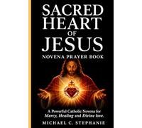 Sacred Heart of Jesus Novena Prayer Book: A Powerful Catholic Novena For Mercy, Healing and Divine Love.