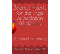 Sacred Hearts for the Age of Sedation Workbook: A Journal of Healing