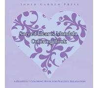 SACRED HEARTS MANDALA COLORING BOOK: A Heartfelt Coloring Book for Peaceful Relaxation