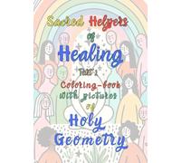 Sacred Helpers of Healing: Coloring book with pictures of Holy Geometry (Ausmalbücher Heilige Geometrie für Menschen mit psychischen Belastungen)