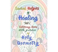 Sacred Helpers of Healing: Coloring book with pictures of Holy Geometry (Ausmalbücher Heilige Geometrie für Menschen mit psychischen Belastungen)