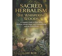 Sacred Herbalism: The Whispering Woods: A Complete Guide to Plant Spirit Medicine, Herbal Magic, and Communicating with the Green World (The Modern Herbalist's Library Series)
