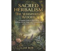 Sacred Herbalism: The Whispering Woods: A Complete Guide to Plant Spirit Medicine, Herbal Magic, and Communicating with the Green World (The Modern Herbalist's Library Series)