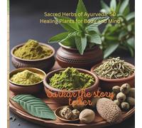 Sacred Herbs of Ayurveda: 50 Healing Plants for Body and Mind