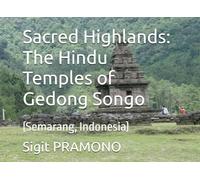 Sacred Highlands: The Hindu Temples of Gedong Songo: (Semarang, Indonesia)