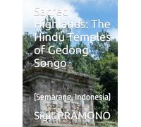 Sacred Highlands: The Hindu Temples of Gedong Songo: (Semarang, Indonesia)