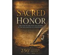 Sacred Honor: The Lives of the Fifty-Six Signers of the Declaration of Independence (250th Anniversary Founders Reference System)