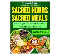 Sacred Hours, Sacred Meals: Harnessing the Rhythm of Intermittent Fasting for a Healthier You
