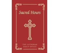 Sacred Hours: The Lutheran Daily Office (Text Edition)