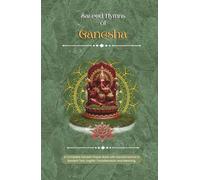 Sacred Hymns of Ganesha: A Complete Ganesh Prayer Book with Sacred Hymns in Sanskrit Text, Easy English Transliteration and Meaning (Stotra and Stuti)