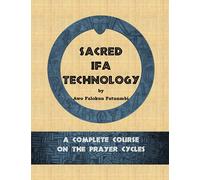 Sacred Ifa Technology: A Complete Course on the Prayer Cycles
