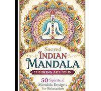 Sacred Indian Mandala Coloring Art Book: 50 Spiritual Mandala Designs for Relaxation