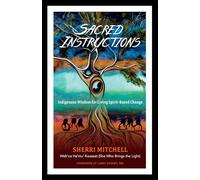 Sacred Instructions: Indigenous Wisdom for Living Spirit-Based Change