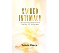 SACRED INTIMACY: 5 Practical Ways to Transform Your Sex Life in Marriage