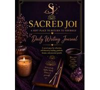Sacred Joi: Daily Writing Journal: A Soft Place to Return to Yourself