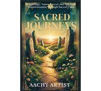 SACRED JOURNEYS: Pilgrimage, Nature Travel, and Spiritual Transformation Through Sacred Paths (2 Eco-Spiritual Earth Series: A Sacred Journey Through Seasons, Elements, and Global Ritual)