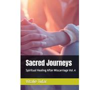 Sacred Journeys: Spiritual Healing After Miscarriage Vol. 4 (Mending the Family Hearth: Rebuilding Bonds and Faith After Pregnancy Loss)