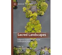 Sacred Landscapes: Indigenous Spatial Frameworks for Contemporary Practice (Religion and Spatial Studies)