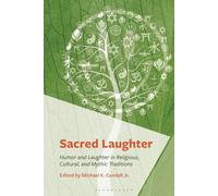 Sacred Laughter: Humor and Laughter in Religious, Cultural, and Mythic Traditions