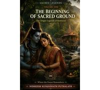 Sacred Legends: Volume One: The Beginning of Sacred Ground: The Origin Legends of Kottiyoor