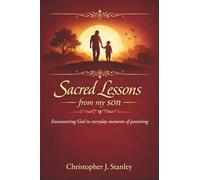 Sacred Lessons from My Son: Encountering God in Everyday Moments of Parenting
