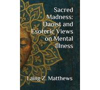 Sacred Madness: Daoist and Esoteric Views on Mental Illness